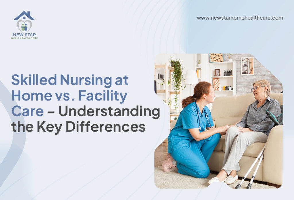 Comparison of skilled nursing services provided at home versus nursing facilities, highlighting benefits, comfort, and personalized care for seniors.
