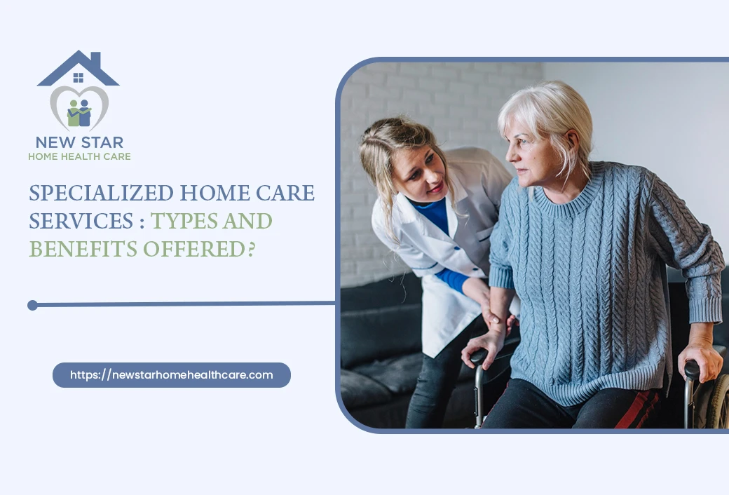 Specialized Home Care Services - Types and Benefits Offered
